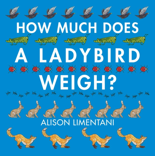 Book cover of: How Much Does a Ladybird Weigh?