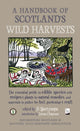 Book cover of: Handbook of Scotland's Wild Harvests. By: Fi Martynoga