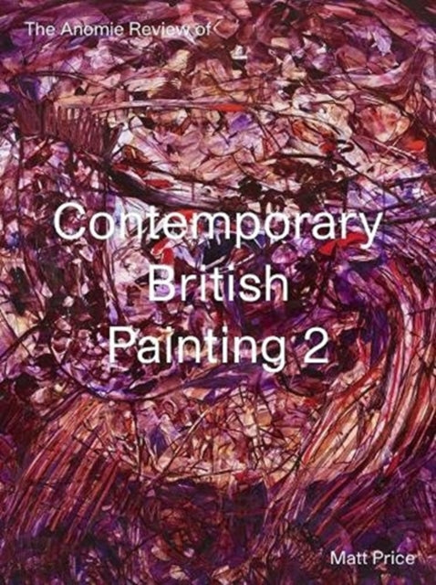 Book cover of: Anomie Review of Contemporary British Painting 2. By: Matt Price