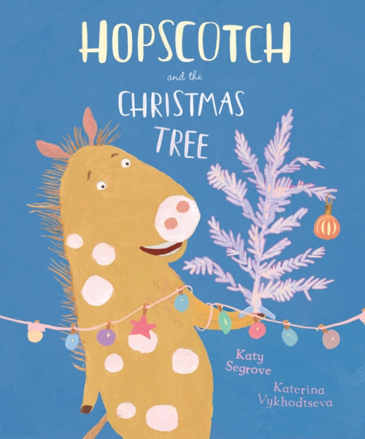Book cover of: Hopscotch and the Christmas Tree. By: Katy Segrove
