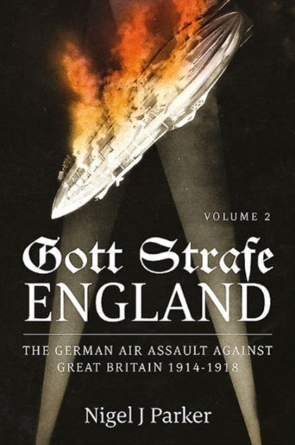 Gott Strafe England: The German Air Assault against Great Britain 1914–1918