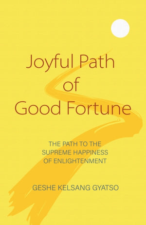 Joyful Path of Good Fortune, The Complete Buddhist Path to Enlightenment