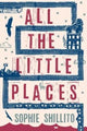 Book cover of: All The Little Places. By: Sophie Shillito