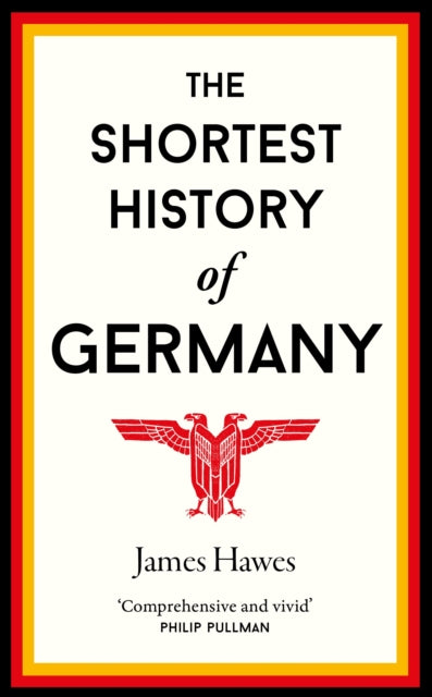 Shortest History of Germany 9781910400739 James Hawes