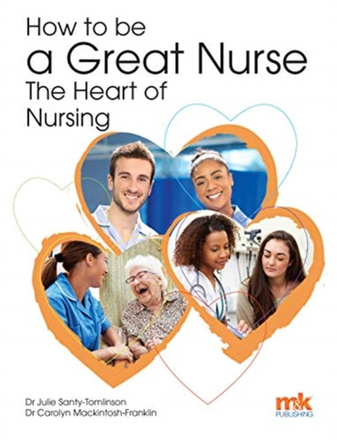 Book cover of: How to be a Great Nurse - the Heart of Nursing. By: Carolyn Mackintosh-Franklin