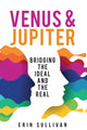Book cover of: Venus and Jupiter: Bridging the Ideal and the Real. By: Erin Sullivan