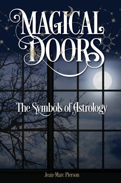 Book cover of: Magical Doors: The Symbols of Astrology. By: Jean-Marc Pierson