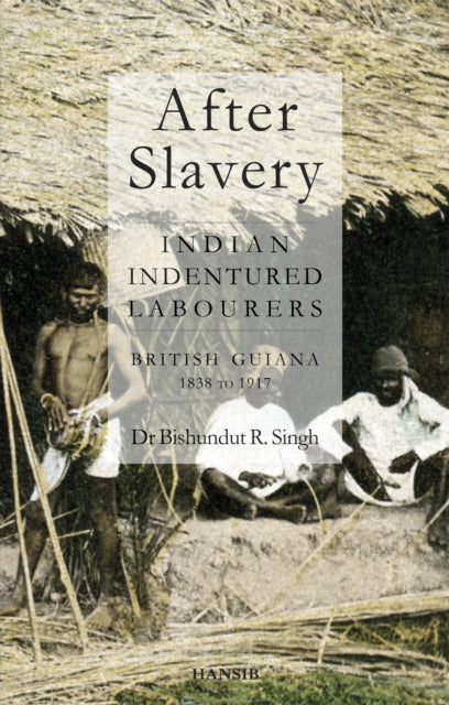 Book cover of: After Slavery: Indian Indentured Labourers British Guiana, 1838 to 1917