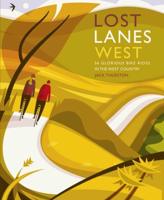Lost Lanes West Country, 36 Glorious bike rides in Devon, Cornwall, Dorset, Somerset and Wiltshire 9781910636138 Jack Thurston