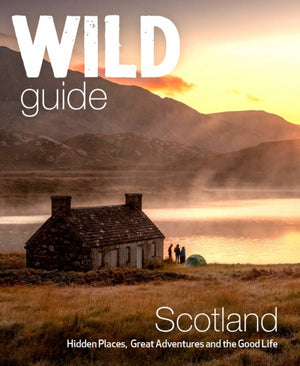 Wild Guide Scotland, Hidden places, great adventures & the good life including southern Scotland (second edition)