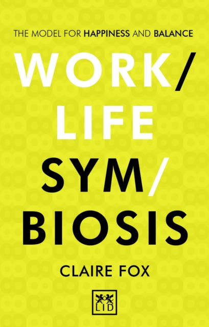 Book cover of: Work-Life Symbiosis. By: Claire Fox