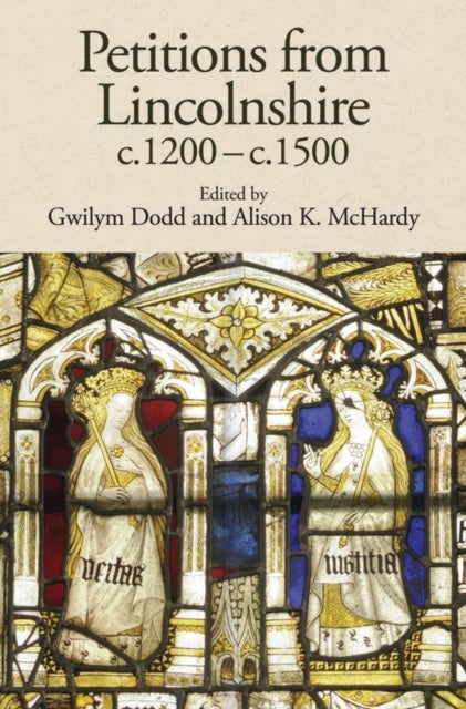 Book cover of: Petitions from Lincolnshire, c.1200-c.1500. By: Gwilym Dodd