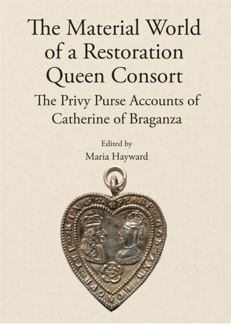 Book cover of: Material World of a Restoration Queen Consort. By: Maria Hayward