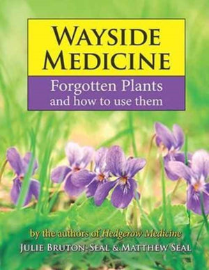 Wayside Medicine, Forgotten Plants and how to use them