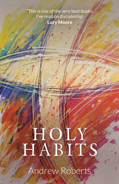 Book cover of: Holy Habits. By: Andrew Roberts