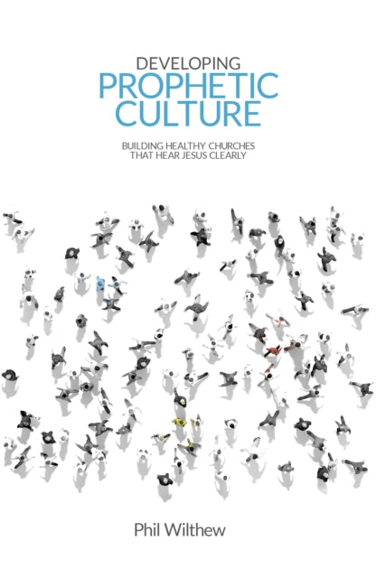 Book cover of: Developing Prophetic Culture. By: Phil WILTHEW
