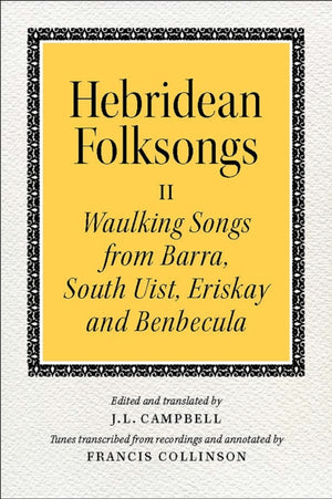 Hebridean Folk Songs: Waulking Songs from Barra, South Uist, Eriskay and Benbecula