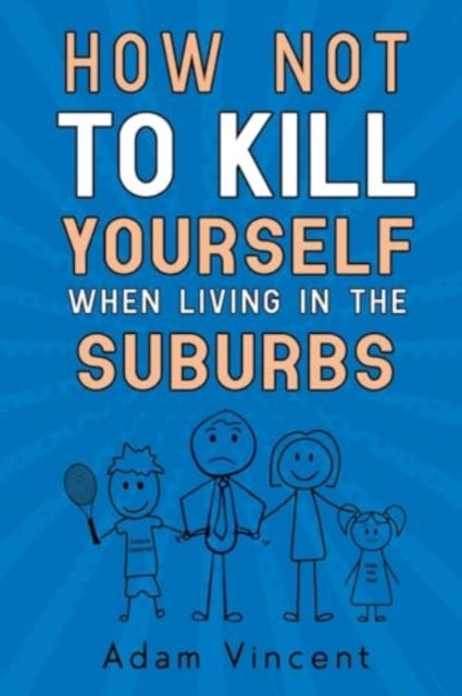 Book cover of: How Not To Kill Yourself When Living In The Suburbs