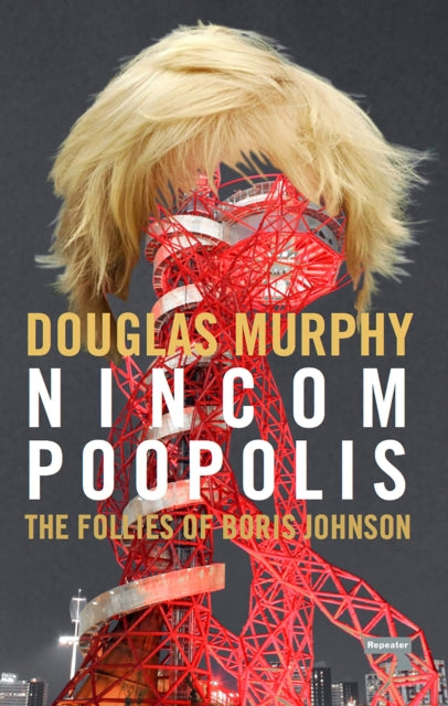 Book cover of: Nincompoopolis: The Follies of Boris Johnson. By: Douglas Murphy