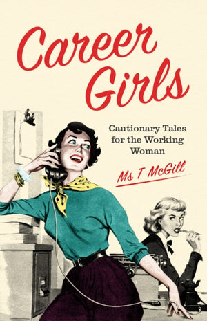 Career Girls, Cautionary Tales for the Working Woman