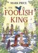 Book cover of: Foolish King. By: Mark Price