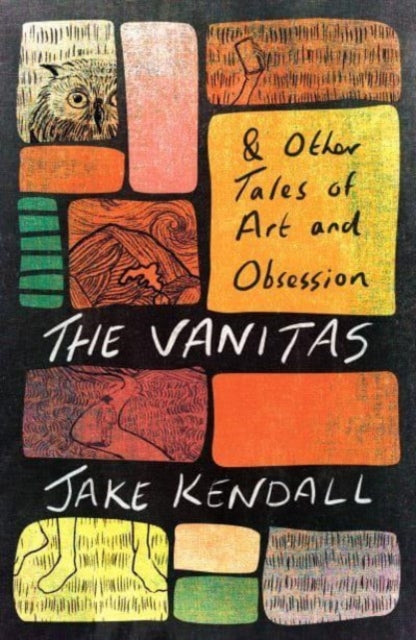 Book cover of: Vanitas & Other Tales of Art and Obsession. By: Kendall