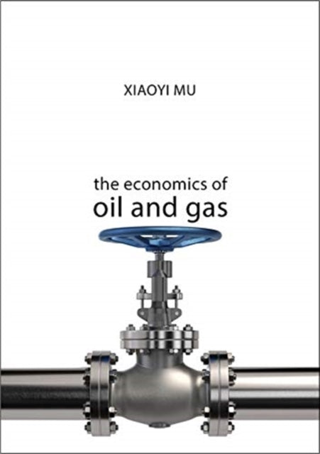 Book cover of: Economics of Oil and Gas. By: Xiaoyi Mu