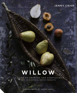 Willow, A Guide to Growing and Harvesting - Plus 20 Beautiful Woven Projects
