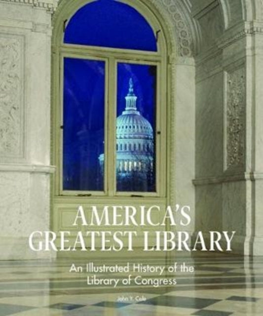 Book cover of: America's Greatest Library: An Illustrated History of the Library of Congress. By: John Young Cole