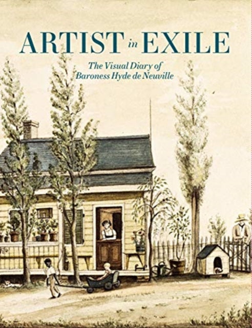Book cover of: Artist in Exile: The Visual Diary of Baroness Hyde de Neuville. By: Roberta J. M. Olson