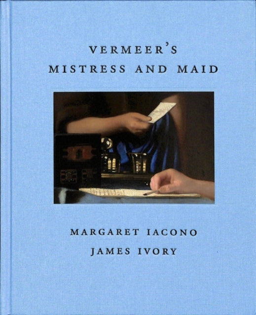 Book cover of: Vermeer's Mistress and Maid. By: James Ivory