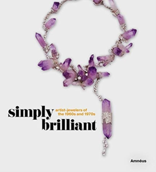 Book cover of: Simply Brilliant: Artist-Jewelers of the 1960s and 1970s. By: Ruth Peltason