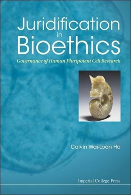 Book cover of: Juridification In Bioethics: Governance Of Human Pluripotent Cell Research. By: W. Calvin Ho