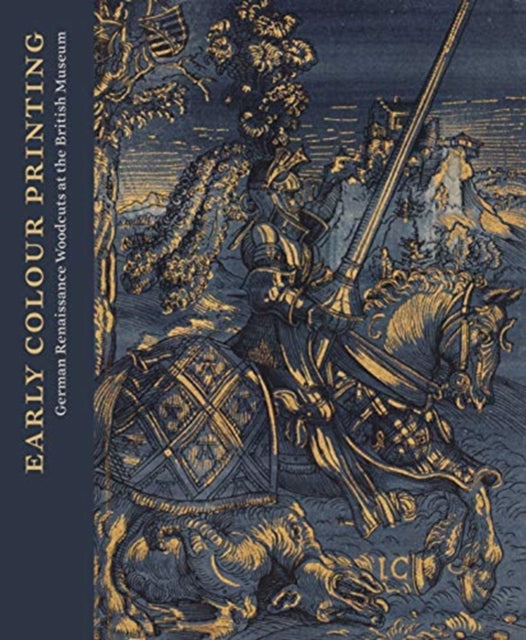 Early Colour Printing, German Renaissance Woodcuts at the British Museum 9781911300755 Elizabeth Savage