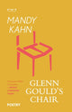 Book cover of: Glenn Gould's Chair. By: Mandy Kahn