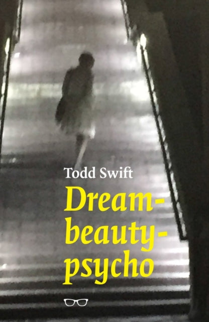 Book cover of: dream-beauty-psycho. By: Todd Swift