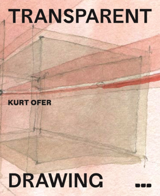 Book cover of: Transparent Drawing. By: Kurt Ofer