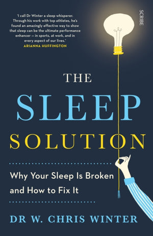 Sleep Solution, why your sleep is broken and how to fix it
