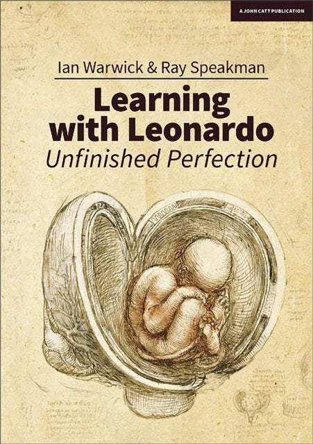 Book cover of: Learning With Leonardo: Unfinished Perfection. By: Ian Warwick