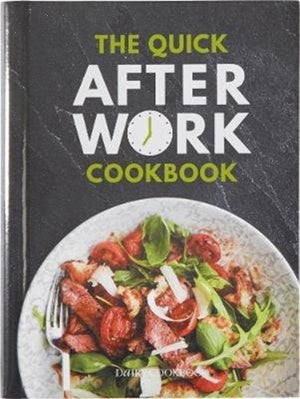 Quick After-Work Cookbook, From the publishers of the Dairy Diary, 80 speedy recipes with big satisfying flavours that just hit the spot!