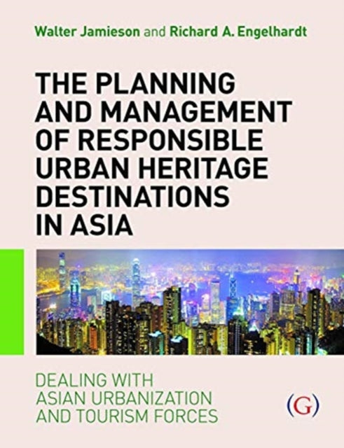 Book cover of: Planning and Management of Responsible Urban Heritage Destinations in Asia. By: Walter Jamieson