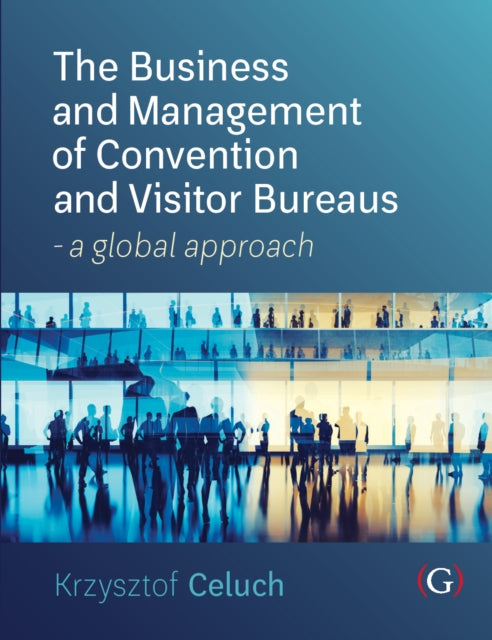 Book cover of: Business and Management of Convention and Visitor Bureaus. By: Krzysztof Celuch