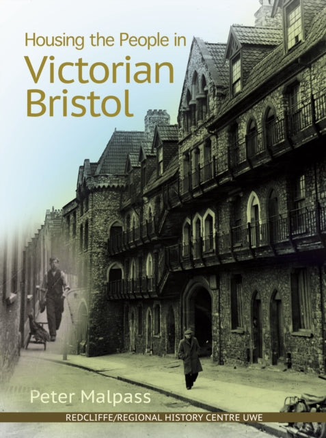 Book cover of: Housing the People in Victorian Bristol. By: Peter Malpass