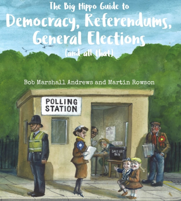 Book cover of: Big Hippo Guide to Democracy, Referendums, General Elections ( and all that ). By: BobMarshall Andrews