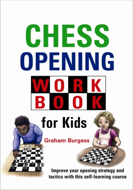 Book cover of: Chess Opening Workbook for Kids. By: Graham Burgess