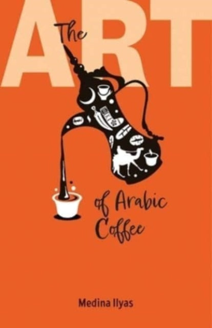 Book cover of: Art of Arabic Coffee. By: Medina Ilyas