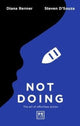 Book cover of: Not Doing. By: D'Souza, Steven, Renner, Diana
