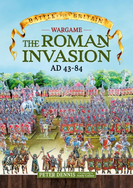 Wargame - The Roman Invasion, AD 43-84 9781911512035 Peter Dennis