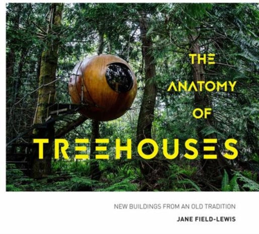 Book cover of: Anatomy of Treehouses. By: Jane Field-Lewis