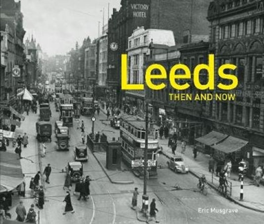 Book cover of: Leeds Then and Now. By: Eric Musgrave